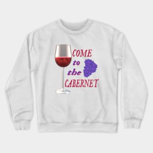 Come to the Cabernet.  Glass of Cabernet Sauvignon Red Wine with Purple Black Grapes. (White Background) Crewneck Sweatshirt